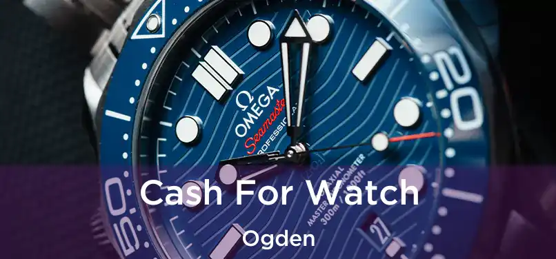 Cash For Watch Ogden