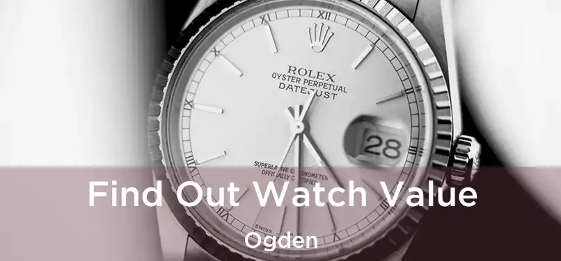 Find Out Watch Value Ogden