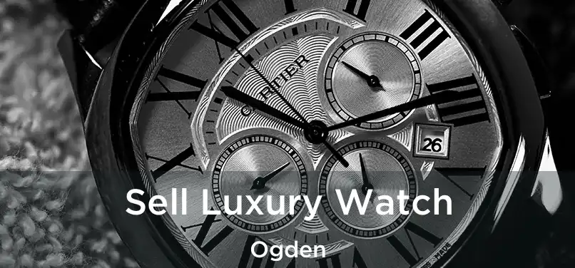 Sell Luxury Watch Ogden