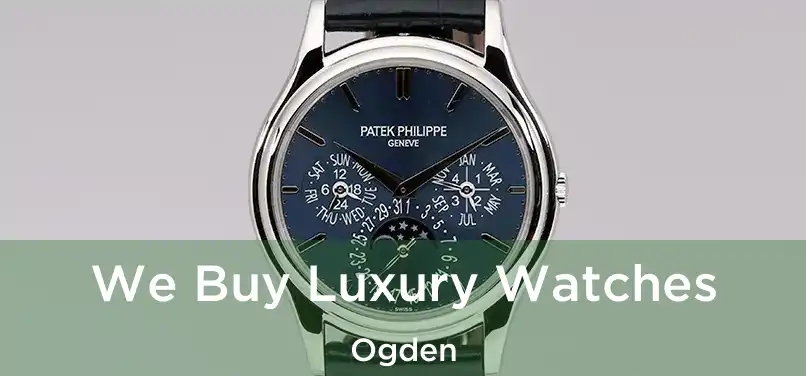 We Buy Luxury Watches Ogden